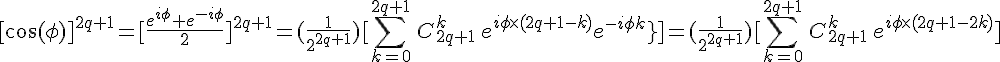 \displaystyle \Large [\cos(\phi)]^{2q+1}=[\frac{e^{i\phi}+e^{-i\phi}}{2}]^{2q+1}=(\frac{1}{2^{2q+1}})[\sum_{k=0}^{2q+1}\,C_{2q+1}^k\,e^{i\phi\times (2q+1-k)}e^{-i\phi k}}]=(\frac{1}{2^{2q+1}})[\sum_{k=0}^{2q+1}\,C_{2q+1}^k\,e^{i\phi\times (2q+1-2k)}]